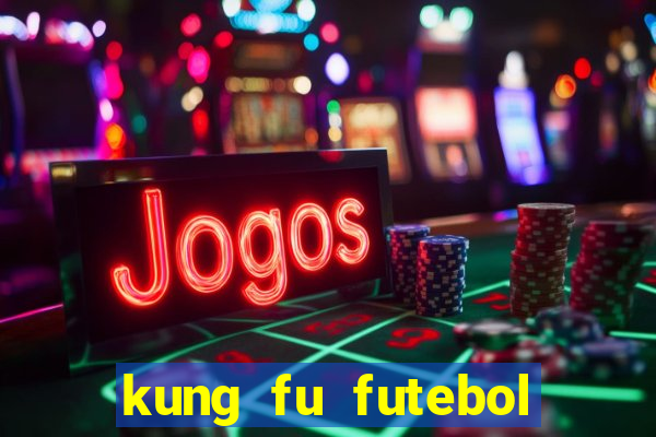 kung fu futebol clube dublado online